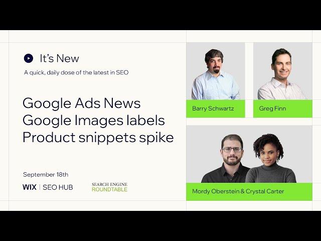 It's New: Sep 18: Google Ads News, image search panels and product snippets reporting bug