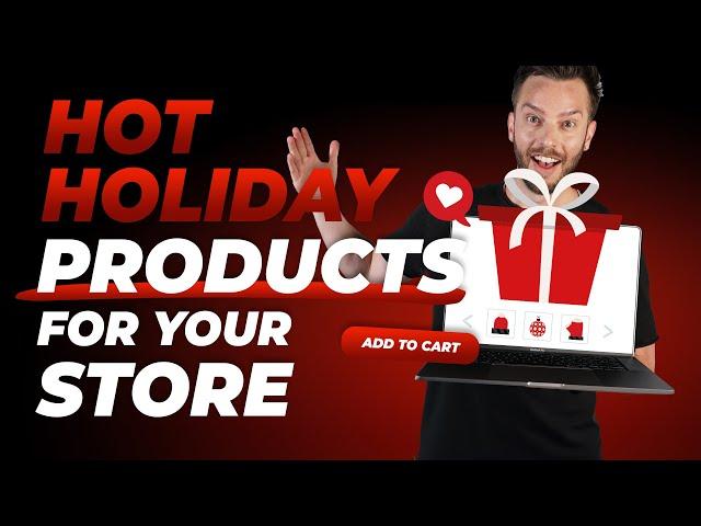 HOT Holiday Products For Your Store