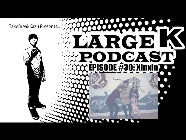 Large K Podcast #30: Xinxin Interview