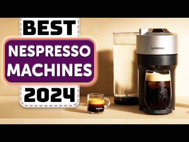 Best Nespresso Machine - Top 10 Best Nespresso Machines in 2024