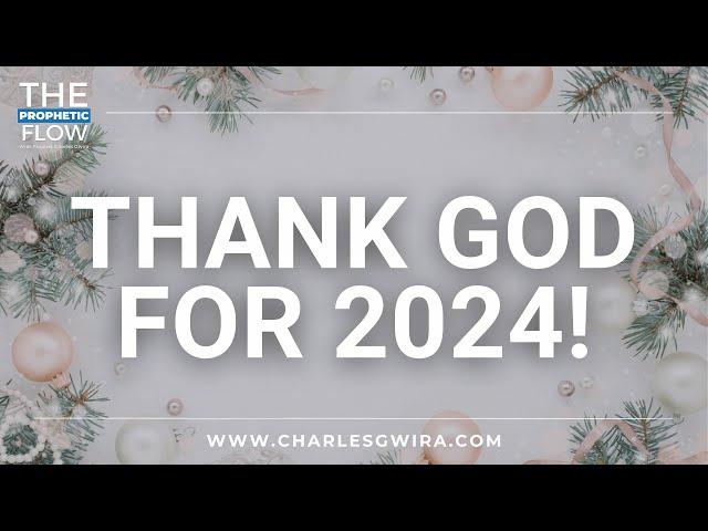 Thank God For 2024! W/ Prophet Charles Gwira