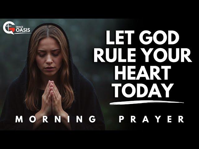 Lord, Overthrow the Idols in My Heart and Rule My Life Today | Morning Prayer