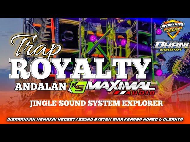 DJ TRAP ROYALTY || JINGLE SOUND SYSTEM EXPLORER || ANDALAN K5 MAXIMAL