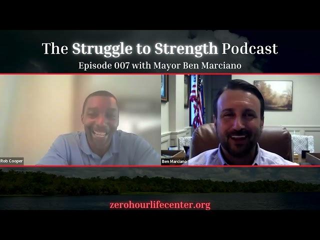The Struggle to Strength Podcast: Episode 007: Featuring Mayor Ben Marciano