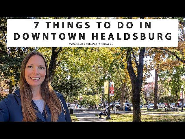 7 THINGS TO DO IN DOWNTOWN HEALDSBURG, CALIFORNIA | Healdsburg Plaza | Wine Tasting | Restaurants