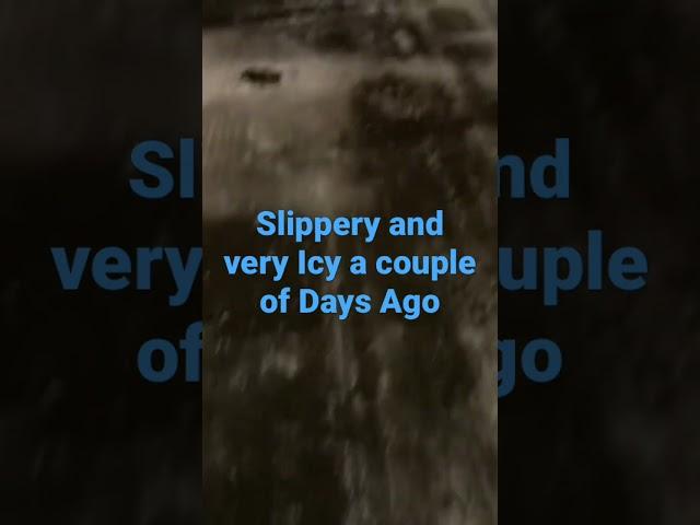 Slippery and Icy a couple of days ago all city buses weren’t running, many accidents