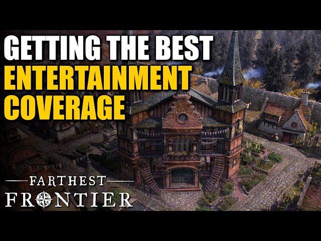 GETTING THE BEST ENTERTAINMENT COVERAGE! | Farthest Frontier Guides