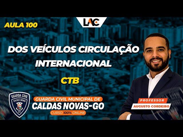 GCM Caldas Novas/GO 2025 - (Aula 100/100) - CTB - Dos Veículos - Circulação Internacional