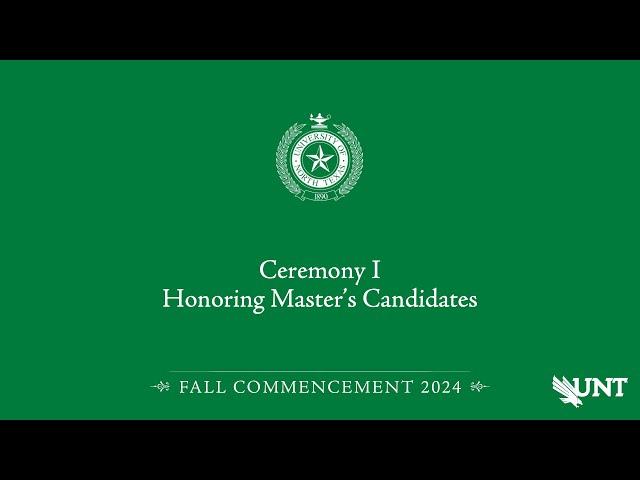 Ceremony I | Master’s | UNT Commencement Fall 2024