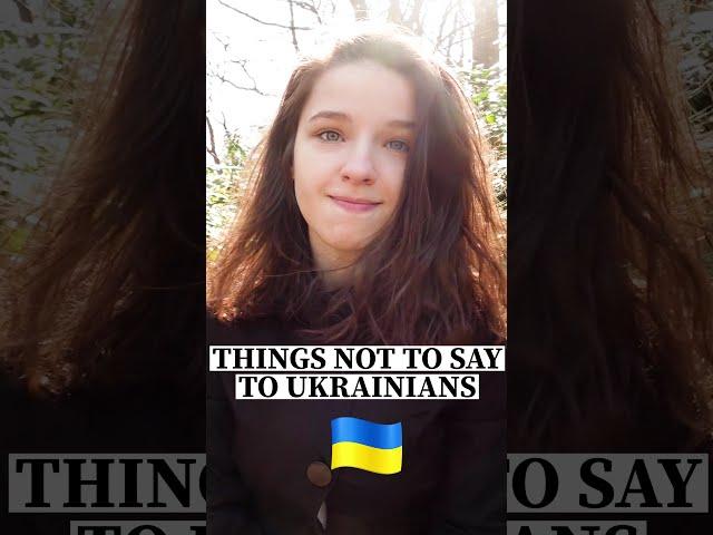 Things not to say to Ukrainians