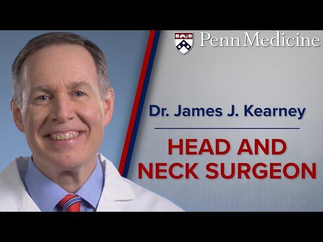 Head and Neck Surgeon: Dr. James J. Kearney