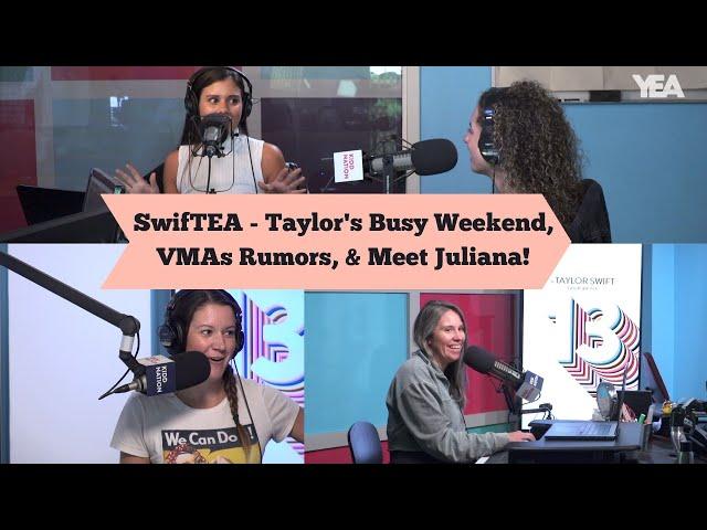 SwifTEA - Taylor's Busy Weekend, VMAs Rumors, & Meet Juliana!