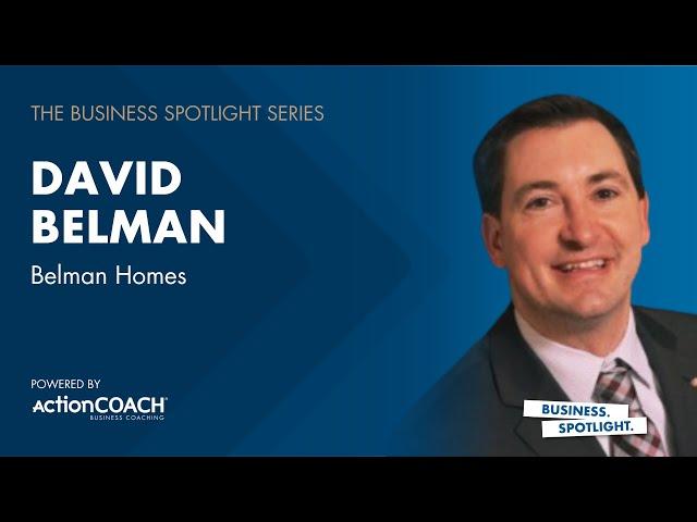 Success Chronicles - Business Spotlight with David Belman of Belman Homes