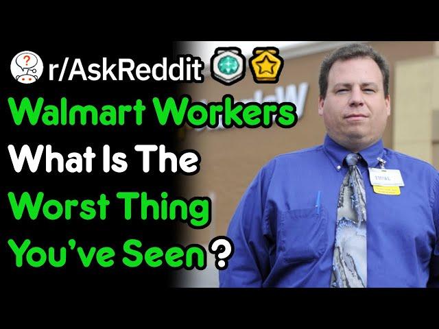 Walmart Employees, What's The Worst Thing You've Seen? (r/AskReddit)