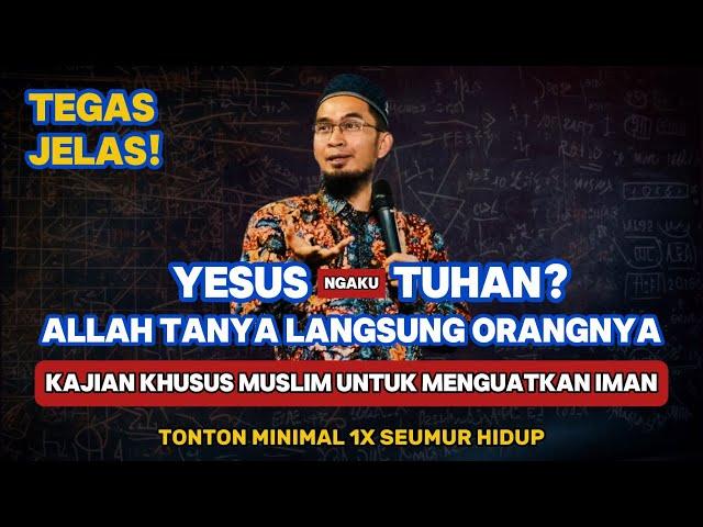 Yesus Ngaku Tuhan? Allah Tanya Langsung Orangnya | Kajian Khusus Muslim Untuk Menguatkan Iman