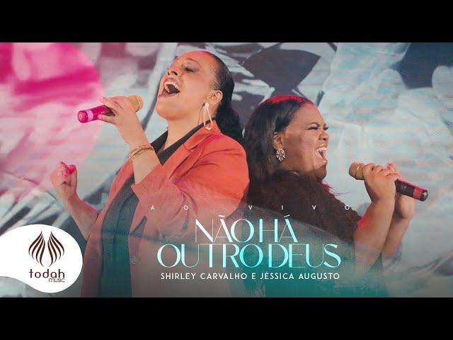 Shirley Carvalho e Jéssica Augusto | Não Há Outro Deus [Clipe Oficial]