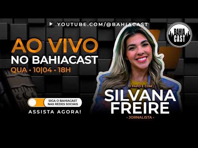 Silvana Freire no Bahiacast