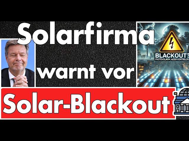 Robert was kannst du eigentlich? Solarfirmen warnen vor Blackout 2025! Verantwortung hat Habeck!