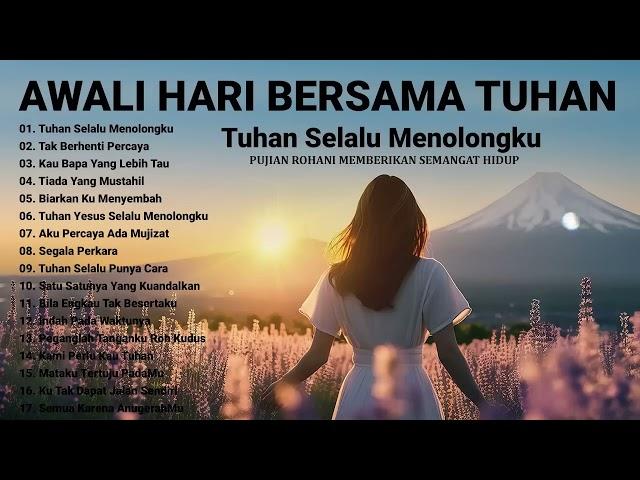 Lagu Rohani Penyemangat Pagi Hari 2024 Bikin Hati Tenang ~ Lagu Rohani Terbaik 2024 Terpo