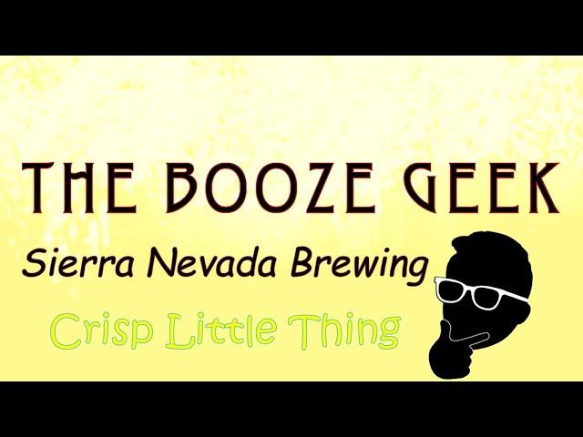 The Booze Geek - Ep. #203 - Sierra Nevada Brewing: Crisp Little Thing