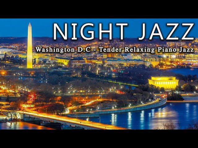 Good Night Jazz Music  Washington DC Night  Tender Relaxing Piano Jazz Background Music