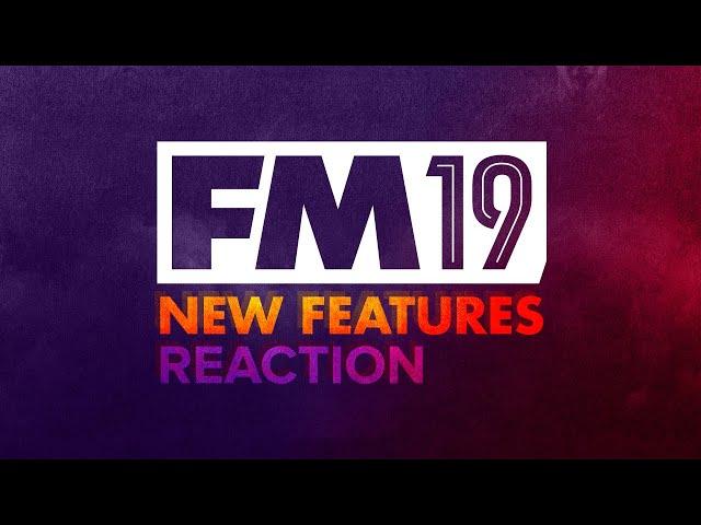 FM 2019 NEW FEATURES - Jamie's Reaction