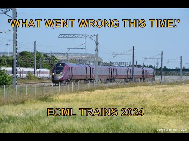 'What Went Wrong This Time!', ECML Trains 2024   Marholm, 25th June