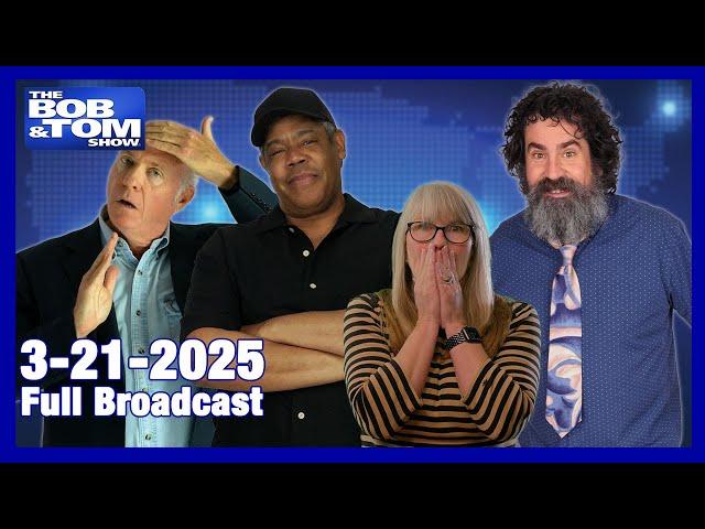 The BOB & TOM Show - March 21, 2025