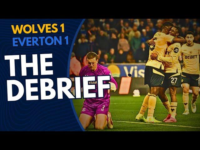 WOLVES 1 V 1 EVERTON - I'VE HAD ENOUGH OF CERTAIN PLAYERS! - THE DEBRIEF