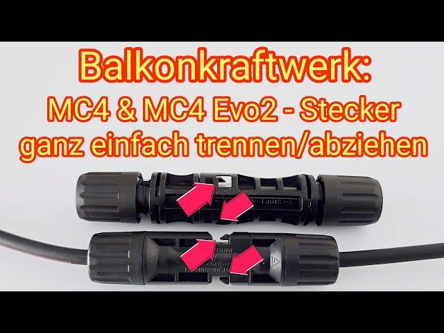 MC4 & MC4 Evo2 Stecker ganz einfach trennen/abziehen - PV Modul & Wechselrichter vom Balkonkraftwerk