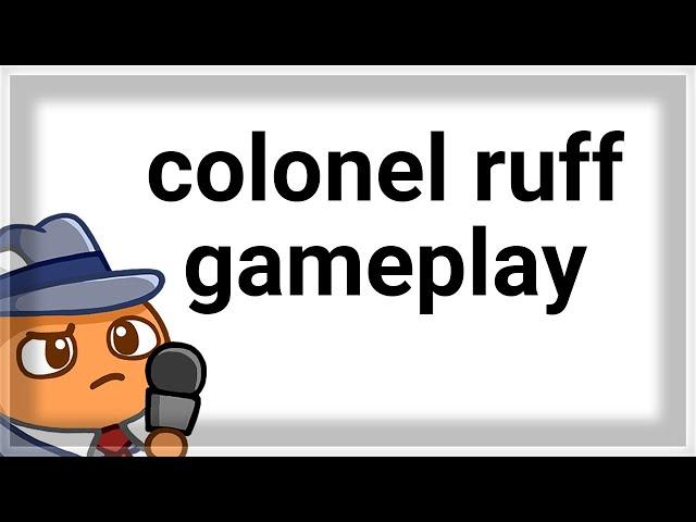 Colonel Ruff GAMEPLAY 