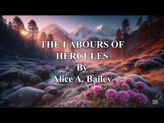 The Labours of Hercules.  Spiritual Wisdom Audiobook. By Djwahl Khul. Written By Alice A Bailey