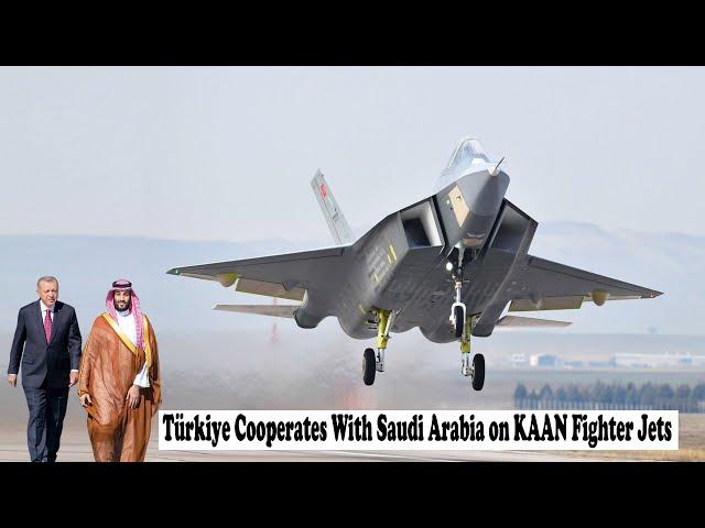 Turkey Opens Cooperation With Saudi Arabia on KAAN Fighter Jet Project