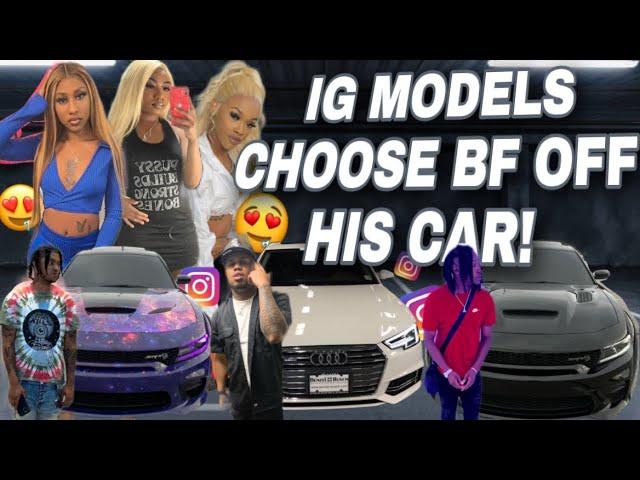 INSTAGRAM BADDIES CHOOSE THEIR BOYFRIEND BASED OFF THEIR CAR