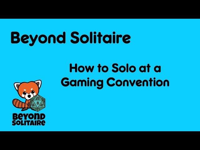 Beyond Solitaire Advice: How to Solo at a Con (Dice Tower Con 2018)