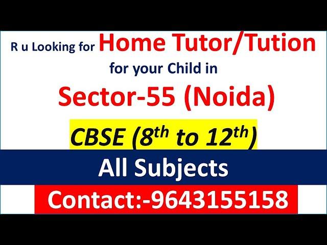 Home Tutor for Class 9th 10th 11th 12th CBSE in Noida Sector 55|Home Tution for CBSE Noida Sector 55