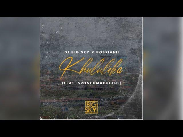 DJ Big Sky & BosPianii - Khululeka (feat. Sponch Makhekhe)