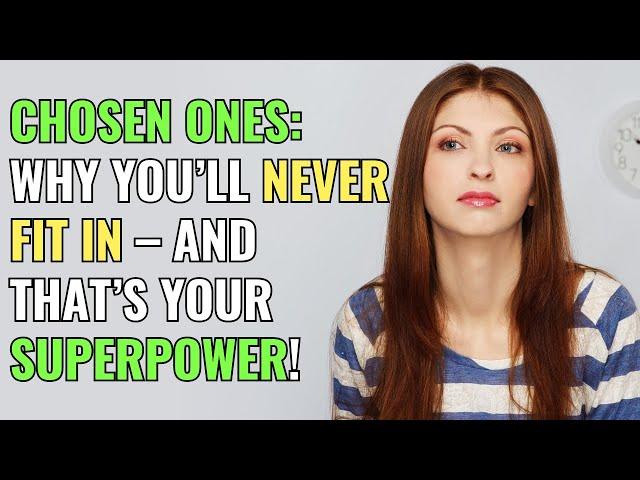 Chosen Ones: Why You’ll Never Fit In – And That’s Your Superpower! | Awakening | Spirituality