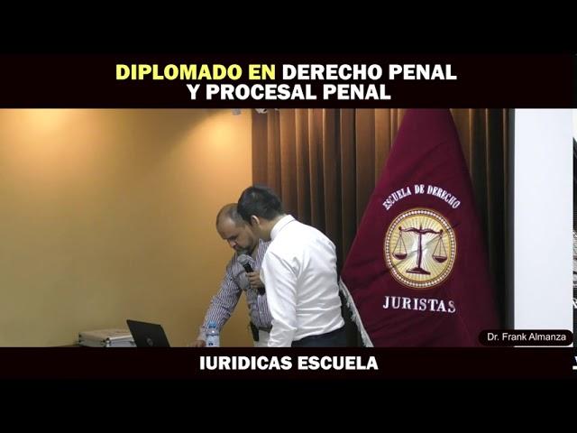  DIPLOMADO: Derecho Penal Y Procesal Penal Dr. Frank Almanza