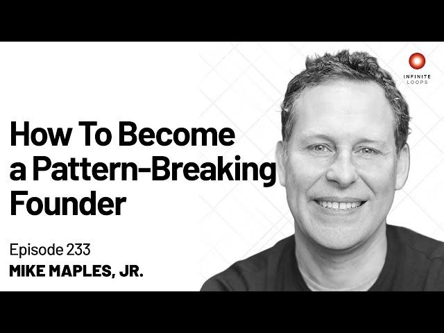 Mike Maples, Jr. — How To Become a Pattern-Breaking Founder | Episode 233