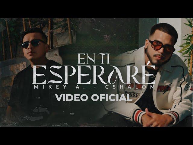 En Ti Esperaré- Mikey A x Cshalom (VIDEO OFICIAL)