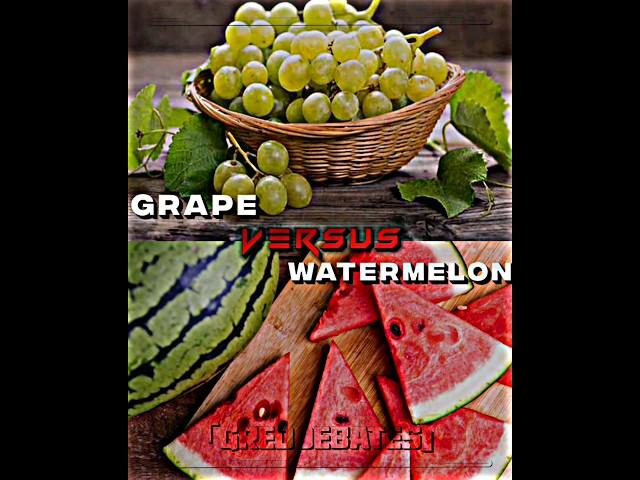 Grapes Vs Watermelon