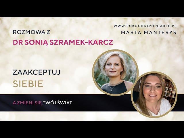 ZAAKCEPTUJ SIEBIE a zmieni się Twój świat. Rozmowa z dr nauk humanistycznych Sonią Szramek-Karcz