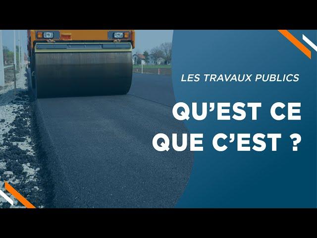 Les travaux publics, qu'est ce que c'est ?