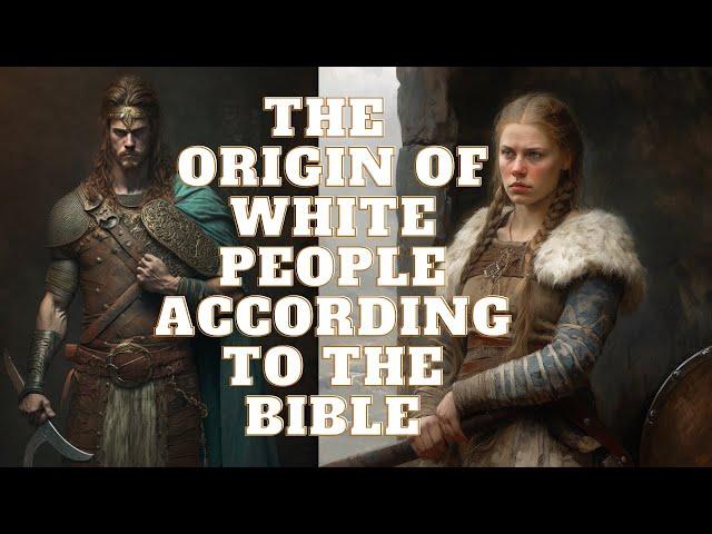 THE ORIGIN OF EUROPEANS ACCORDING TO THE BIBLE