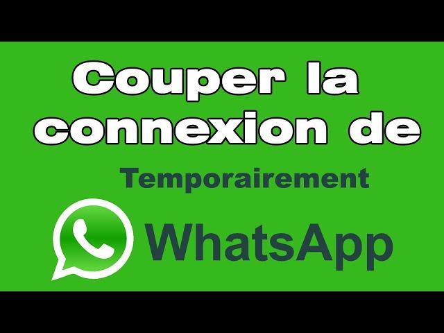 Comment couper la connexion de WhatsApp (désactiver temporairement WhatsApp sans se déconnecte)