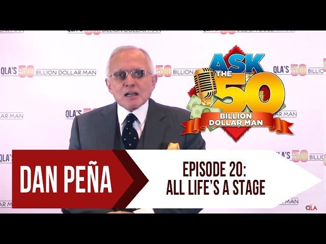 Ep 20: All Life's A Stage | Ask The 50 Billion Dollar Man by Dan Peña