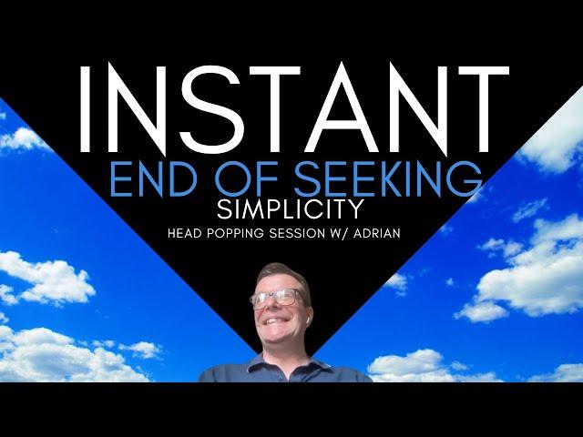 Instant End of Seeking Simplicity  head popping session w/ Adrian #nonduality  #awakening