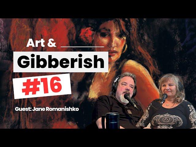 Art & Gibberish #16 | Jane Romanishko