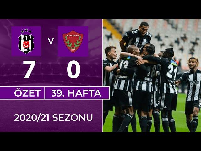 ÖZET: Beşiktaş 7-0 A. Hatayspor | 39. Hafta - 2020/21